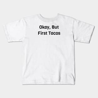 Okay But First Tacos Kids T-Shirt